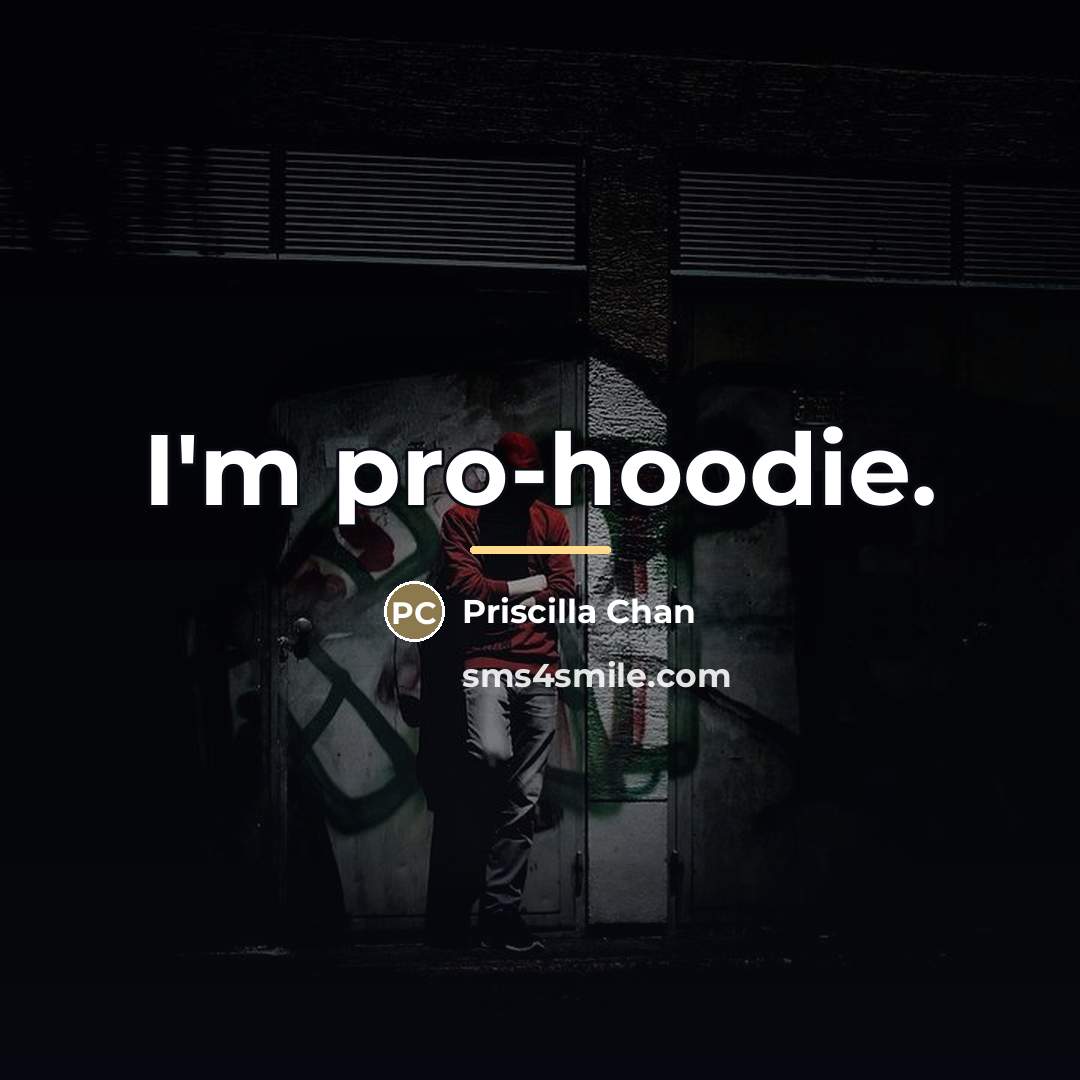 “I'm pro-hoodie.…” quote by Priscilla Chan
