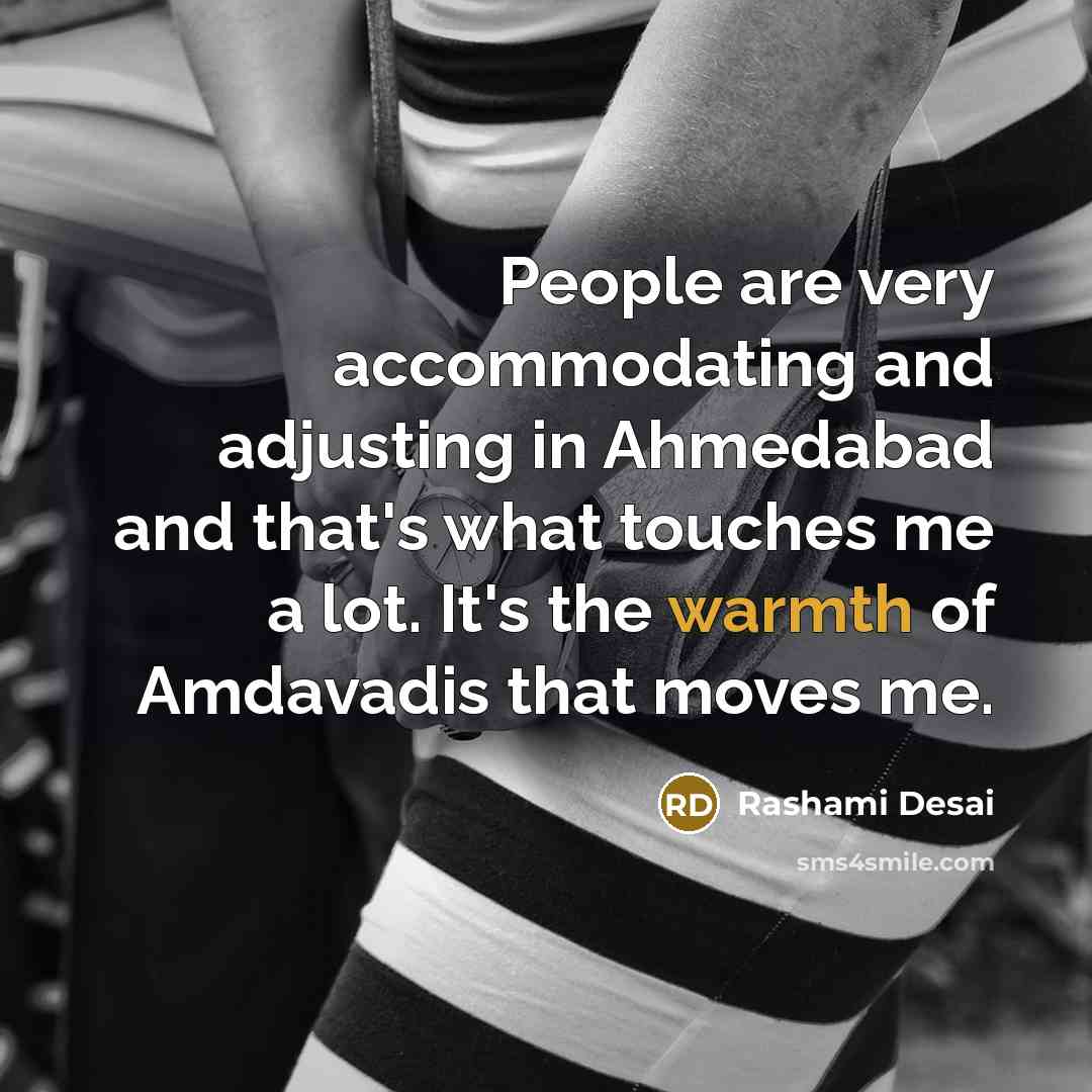 “People are very accommodating and adjusting in Ahmedabad and that's what touches me a lot. It's the warmth of Amdavadis that moves me.” quote by Rashami Desai