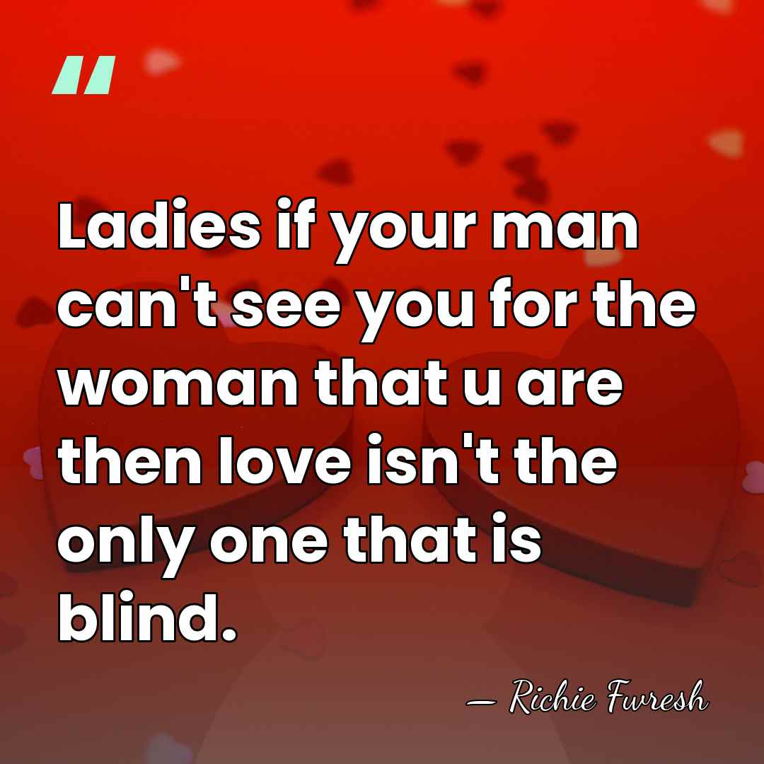 Ladies if your man can't see you for the woman that u&hellip; - Richie Fwresh