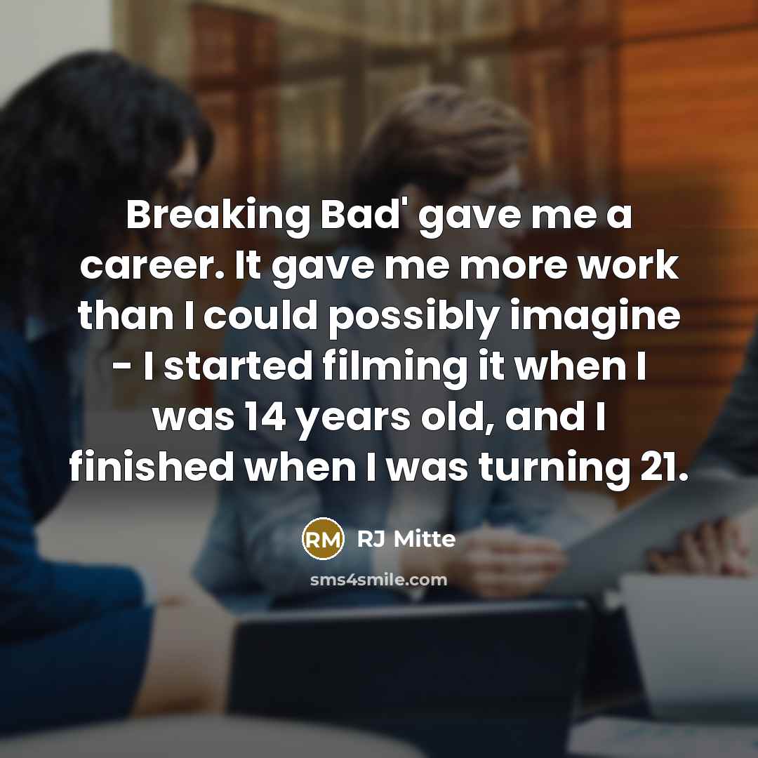 “Breaking Bad' gave me a career. It gave me more…” quote by RJ Mitte