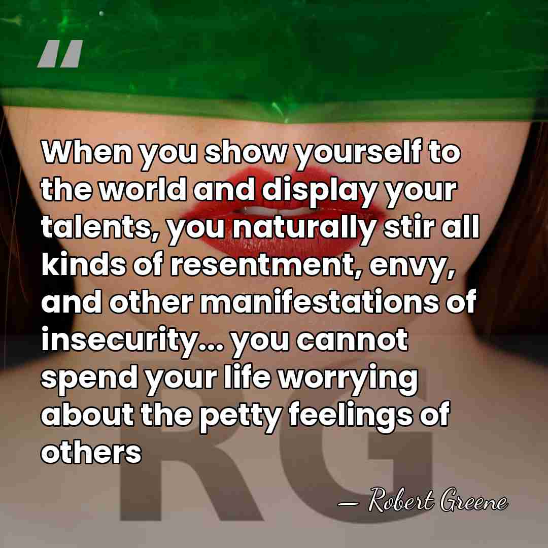 When you show yourself to the world and display your talents, you&hellip; - Robert Greene