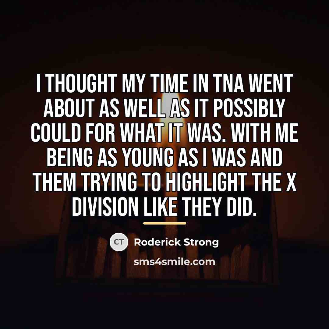 “I thought my time in TNA went about as well…” quote by Roderick Strong