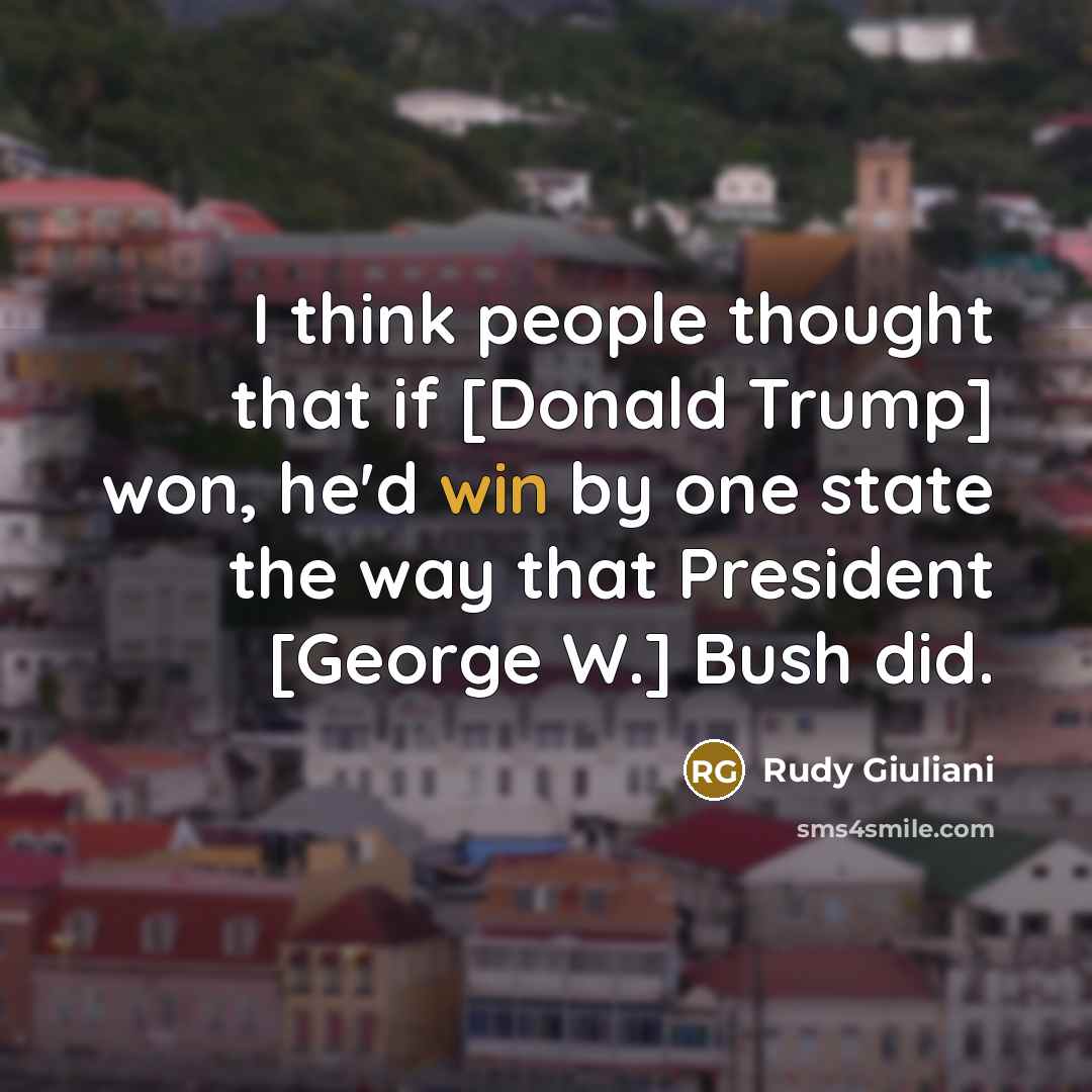 “I think people thought that if [Donald Trump] won, he'd…” quote by Rudy Giuliani