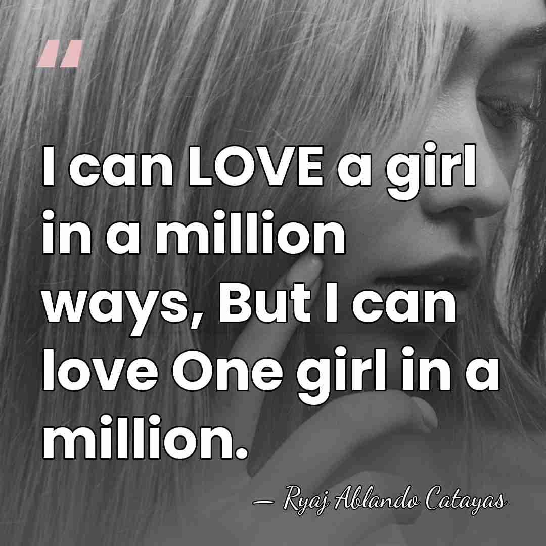 I can LOVE a girl in a million ways, But I can&hellip; - Ryaj Ablando Catayas