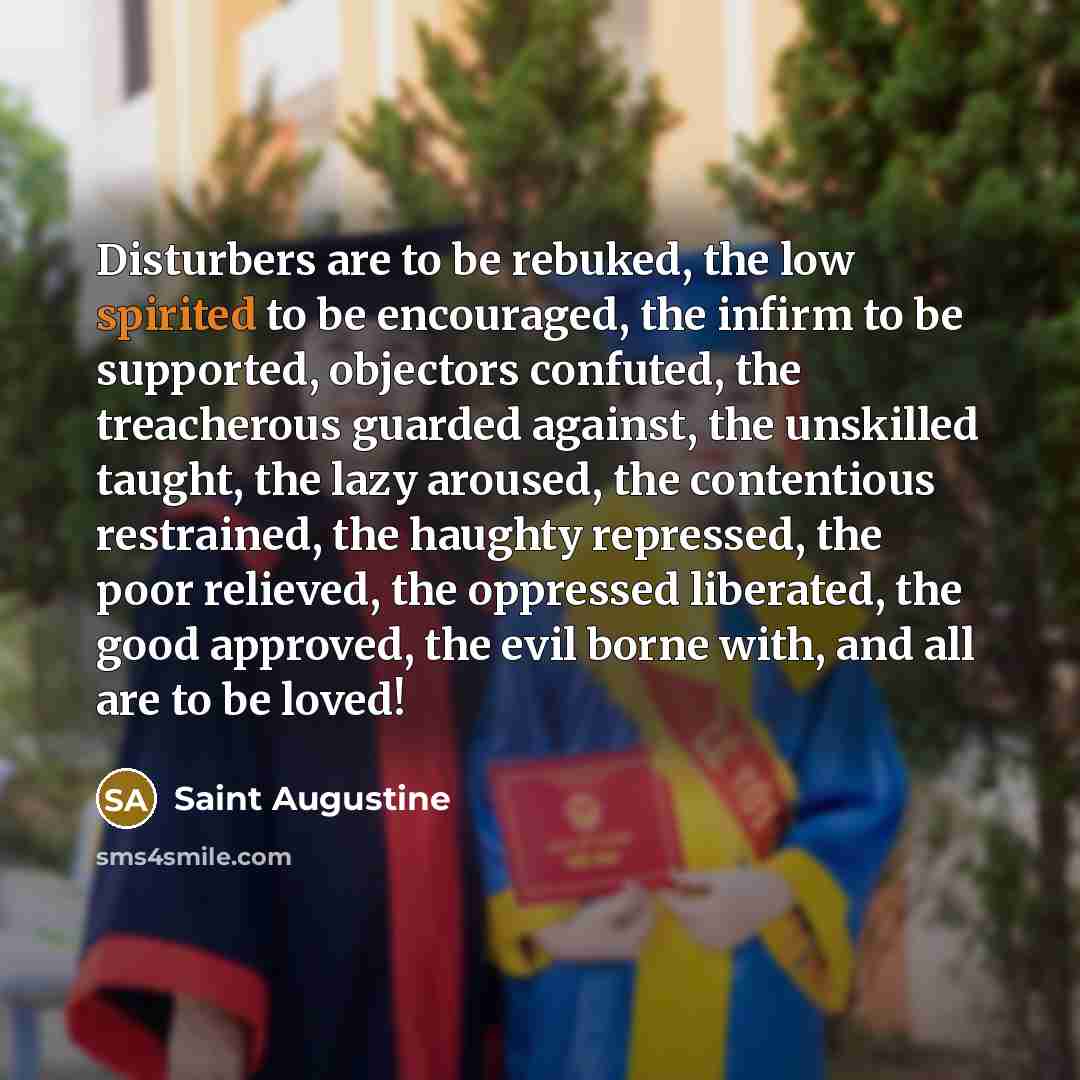 “Disturbers are to be rebuked, the low spirited to be…” quote by Saint Augustine