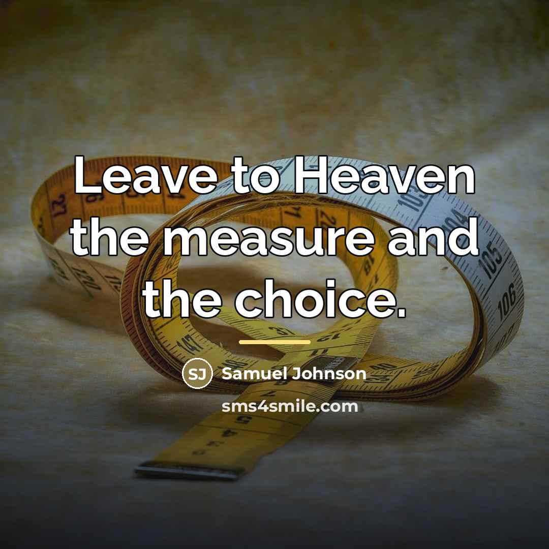 “Leave to Heaven the measure and the choice.…” quote by Samuel Johnson