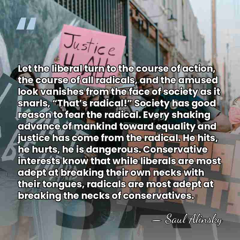 Let the liberal turn to the course of action, the course of&hellip; - Saul Alinsky