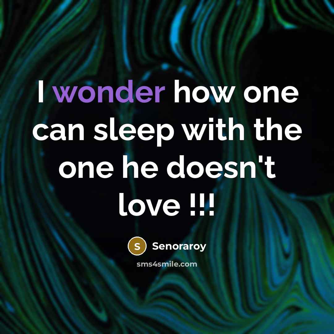 “I wonder how one can sleep with the one he…” quote by Senoraroy