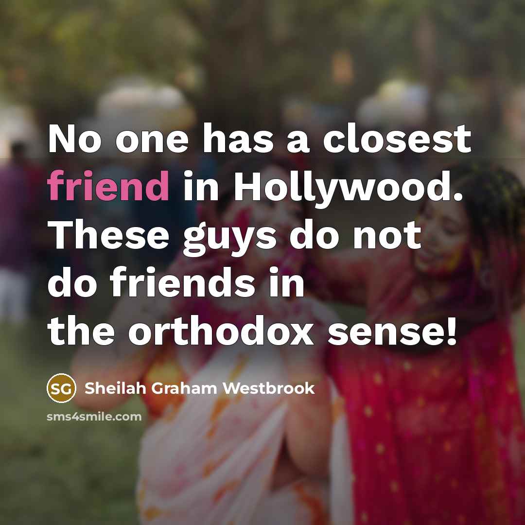 “No one has a closest friend in Hollywood. These guys…” quote by Sheilah Graham Westbrook