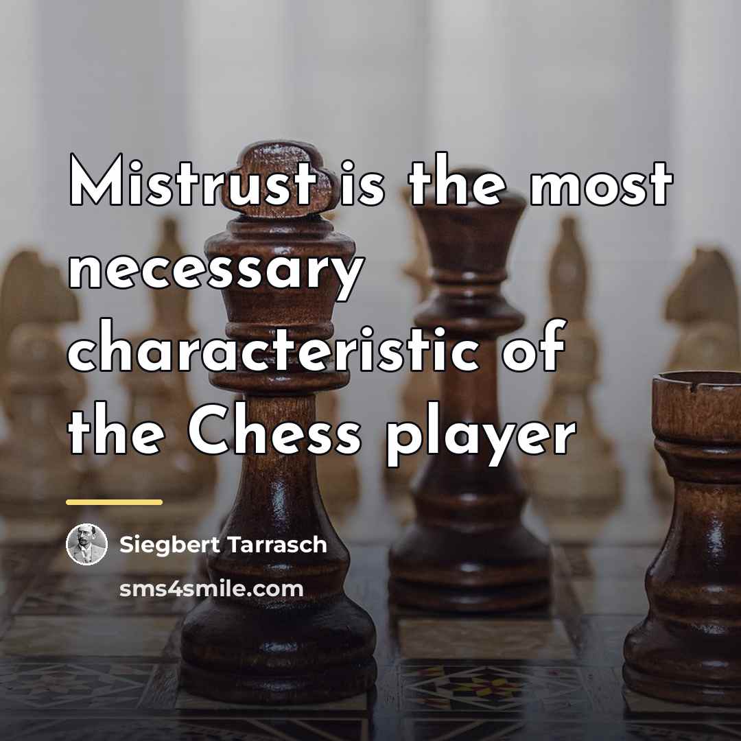 “Mistrust is the most necessary characteristic of the Chess player…” quote by Siegbert Tarrasch
