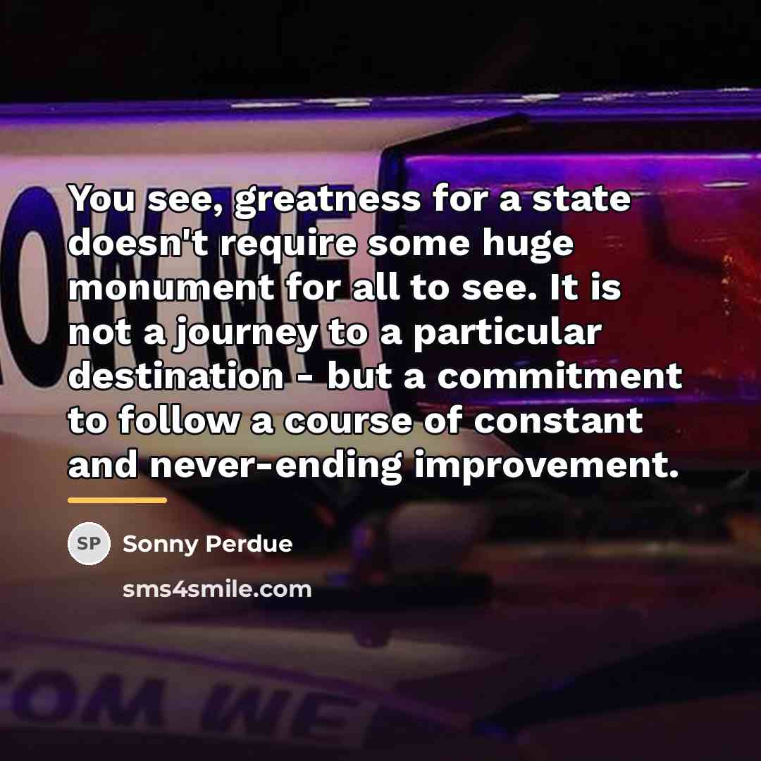 “You see, greatness for a state doesn't require some huge…” quote by Sonny Perdue