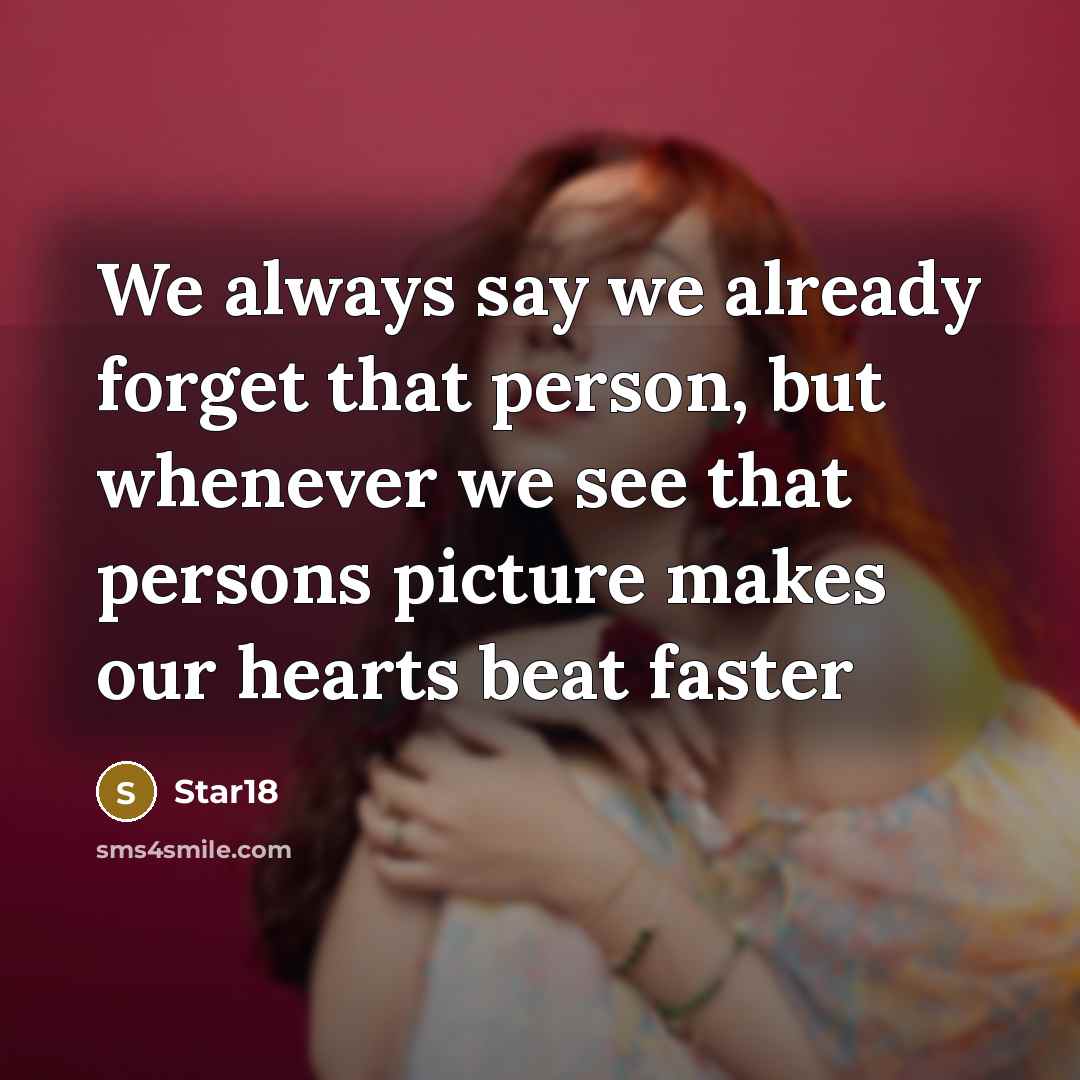 “We always say we already forget that person, but whenever…” quote by Star18