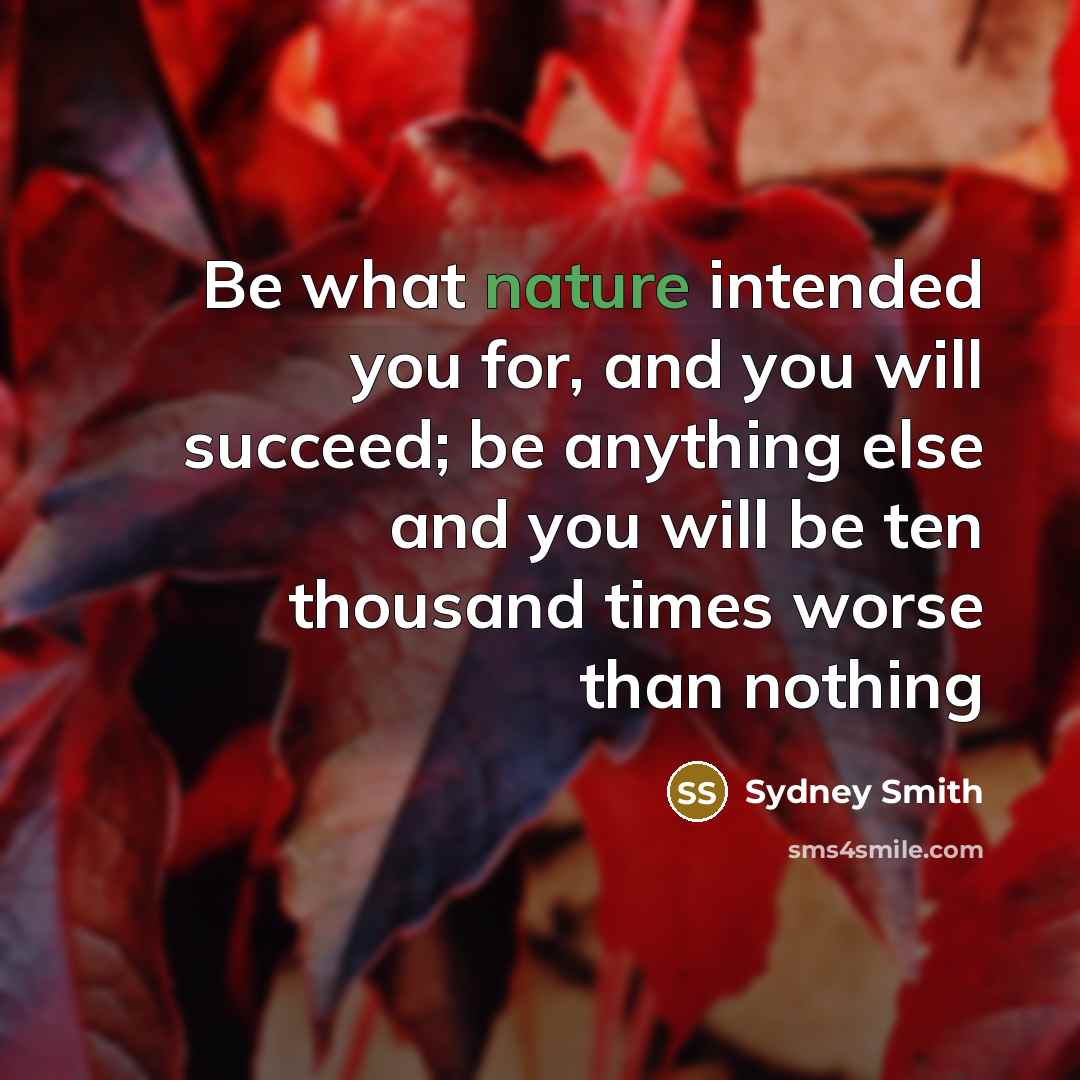 “Be what nature intended you for, and you will succeed;…” quote by Sydney Smith