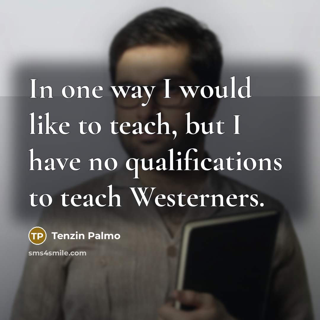 “In one way I would like to teach, but I…” quote by Tenzin Palmo