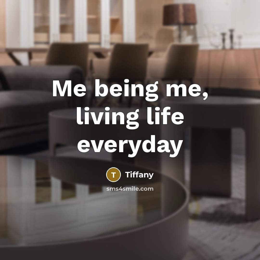 “Me being me, living life everyday…” quote by Tiffany