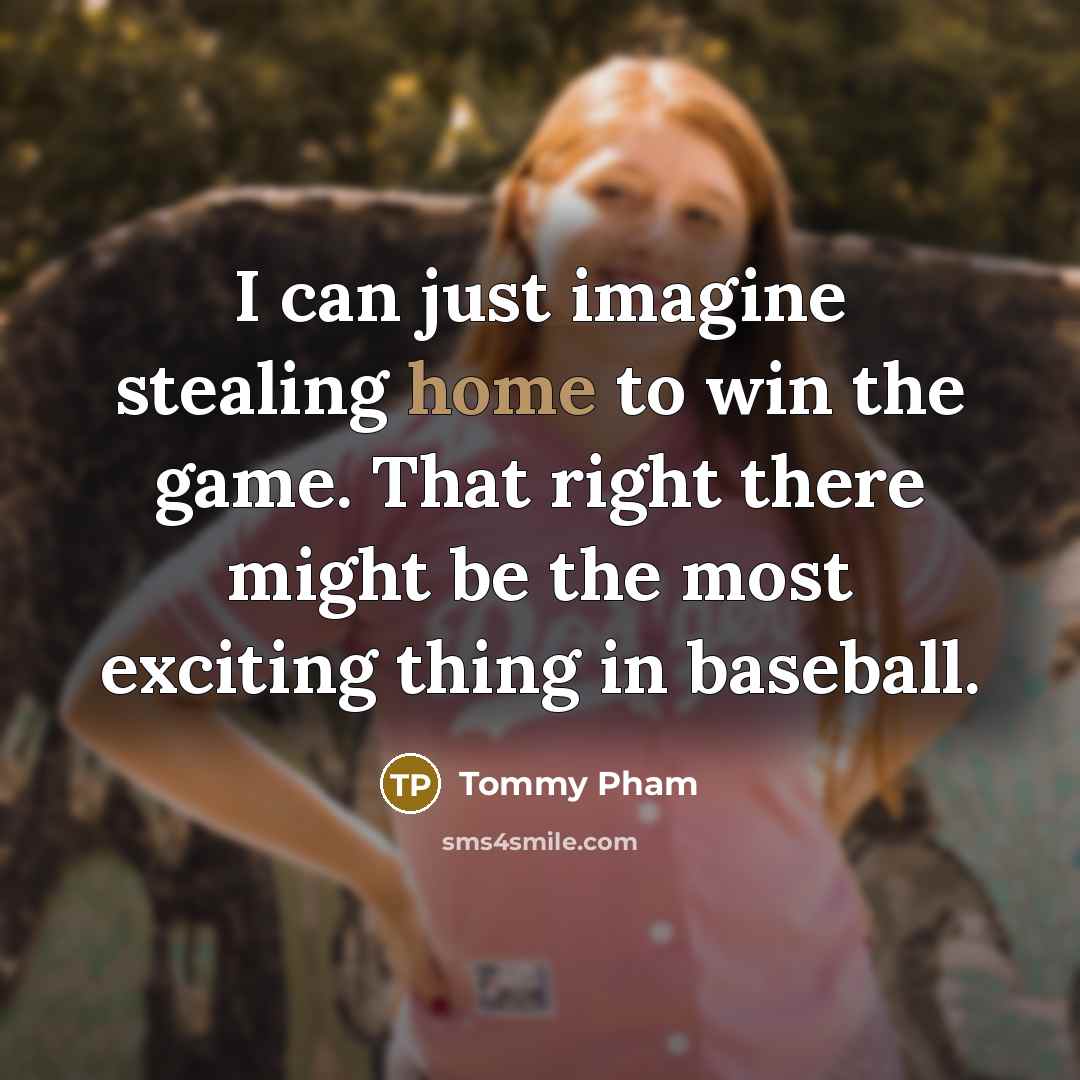 “I can just imagine stealing home to win the game.…” quote by Tommy Pham