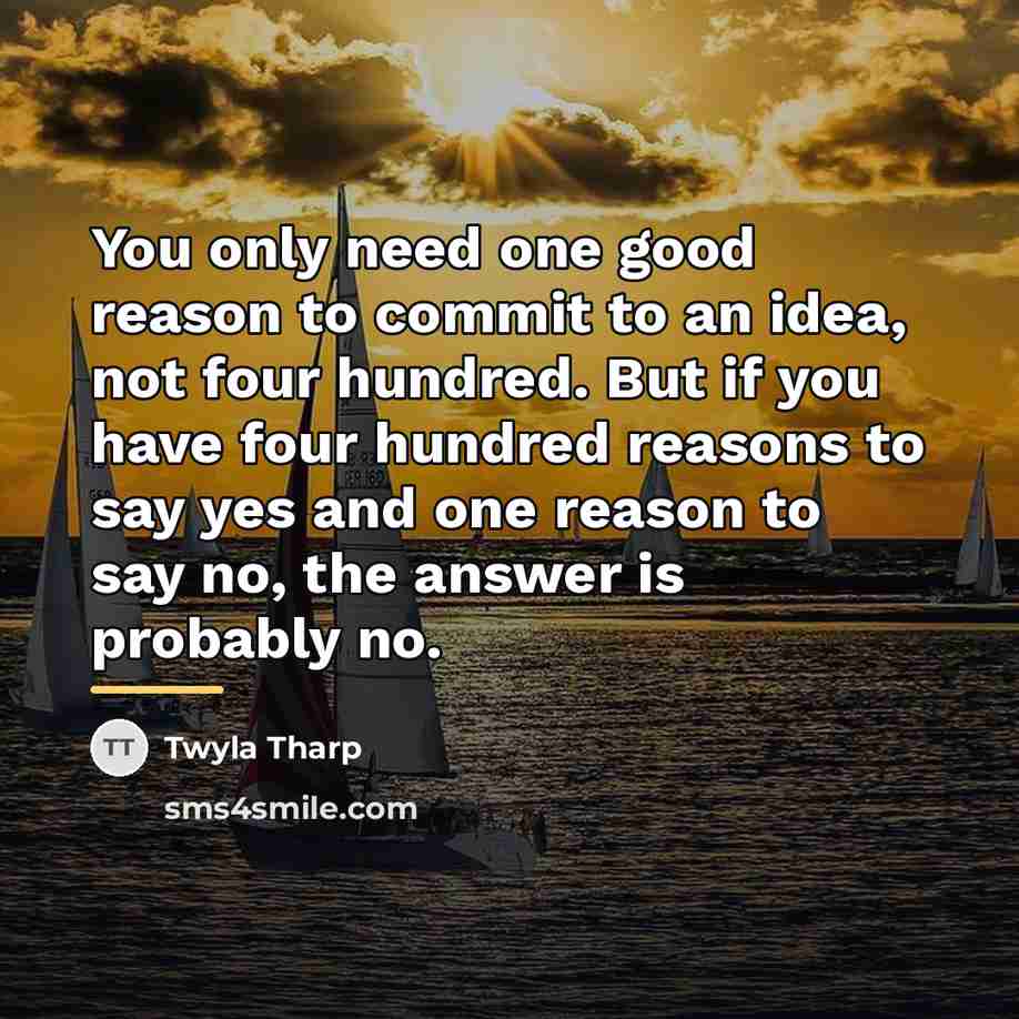 “You only need one good reason to commit to an…” quote by Twyla Tharp