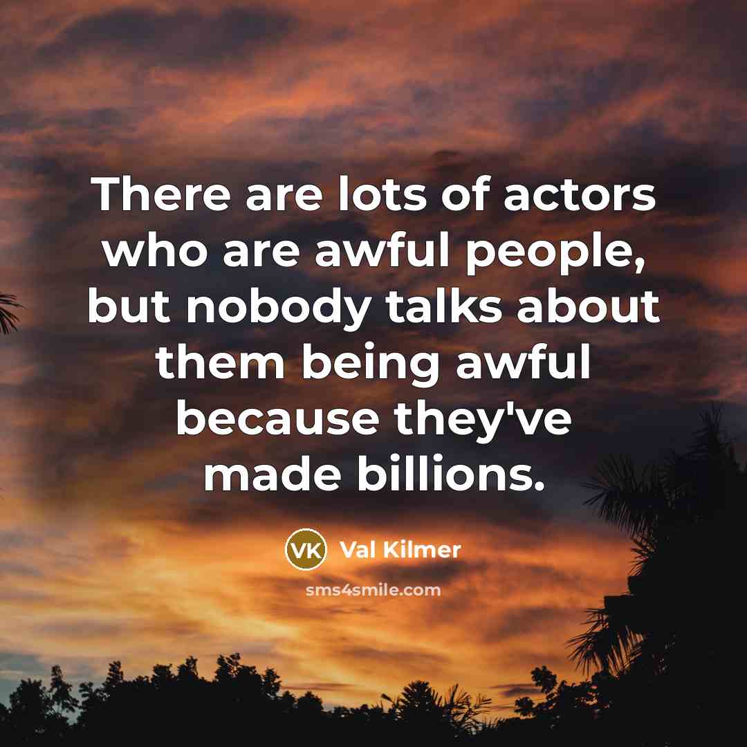 “There are lots of actors who are awful people, but…” quote by Val Kilmer