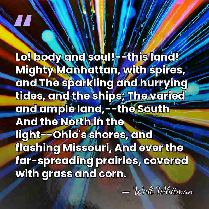Lo! body and soul!--this land! Mighty Manhattan, with spires, and The sparkling&hellip; - Walt Whitman