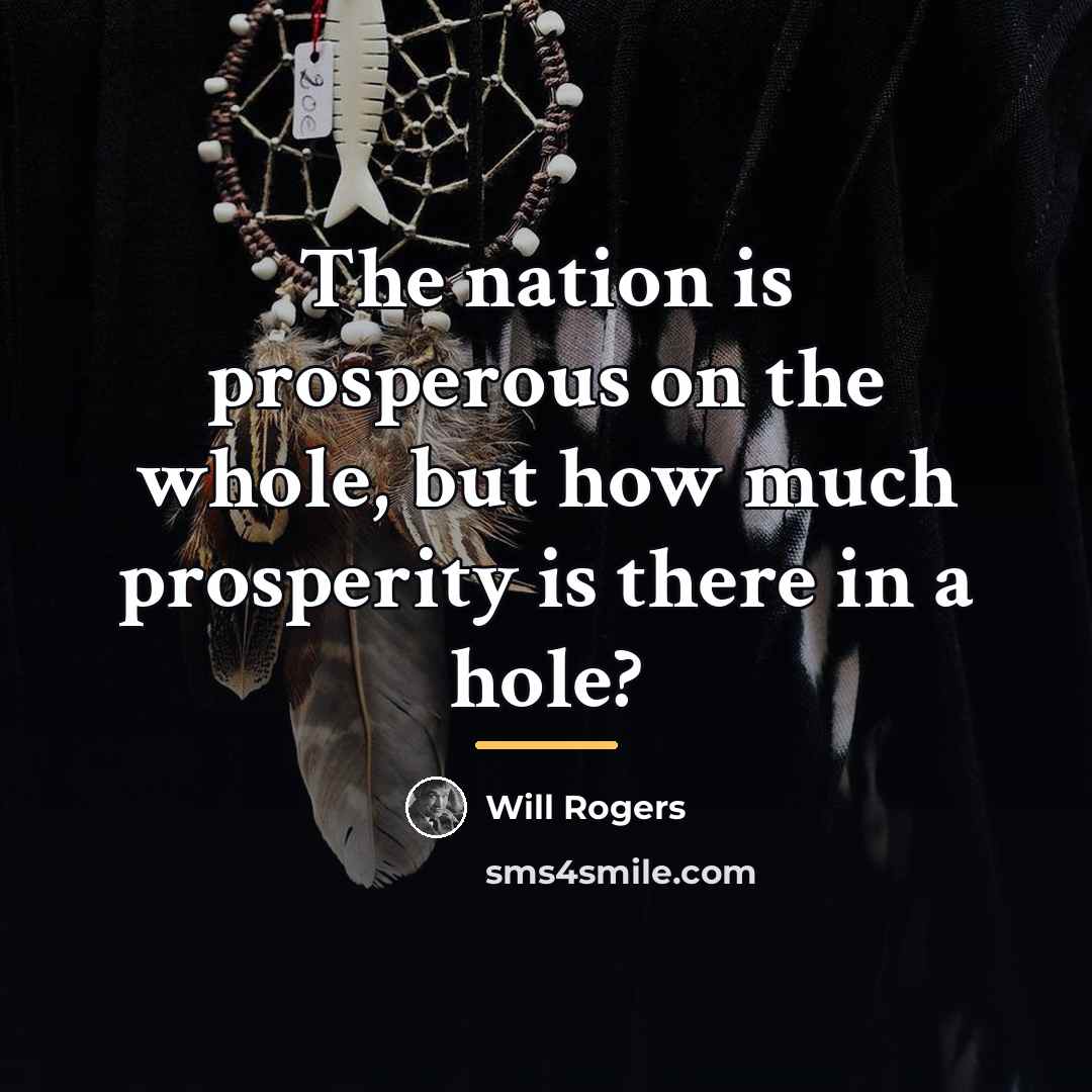 “The nation is prosperous on the whole, but how much…” quote by Will Rogers