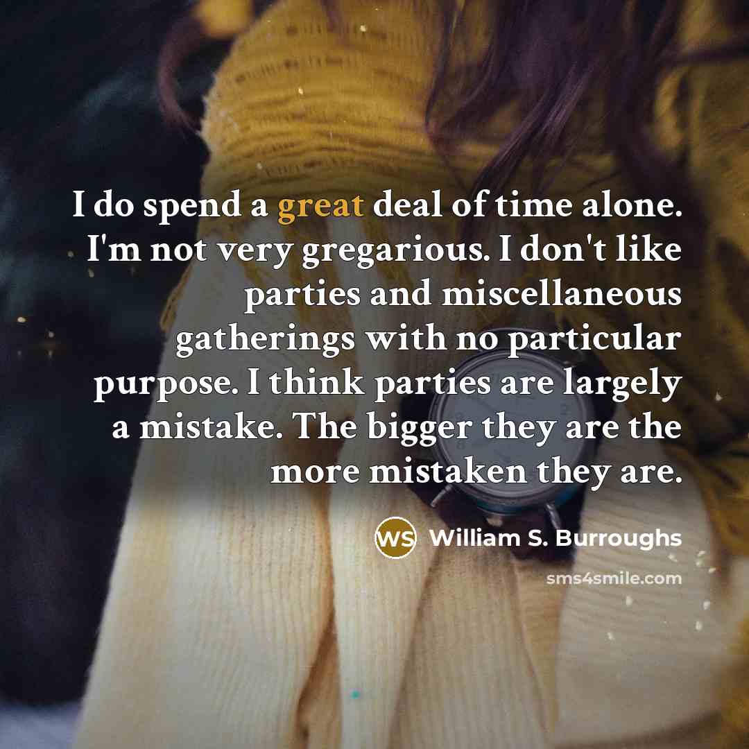 “I do spend a great deal of time alone. I'm…” quote by William S. Burroughs
