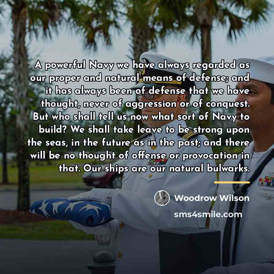 “A powerful Navy we have always regarded as our proper…” quote by Woodrow Wilson