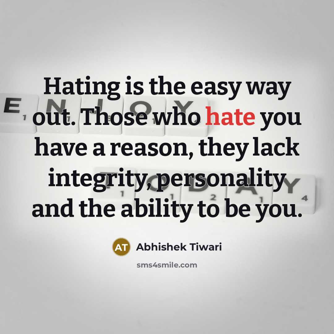 “Hating is the easy way out. Those who hate you…” quote by Abhishek Tiwari