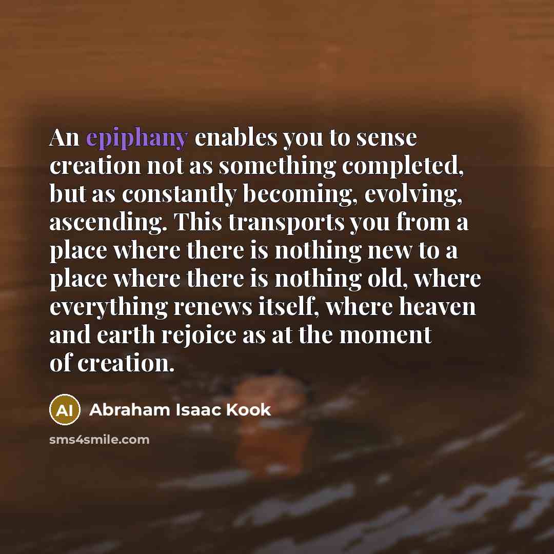 “An epiphany enables you to sense creation not as something…” quote by Abraham Isaac Kook