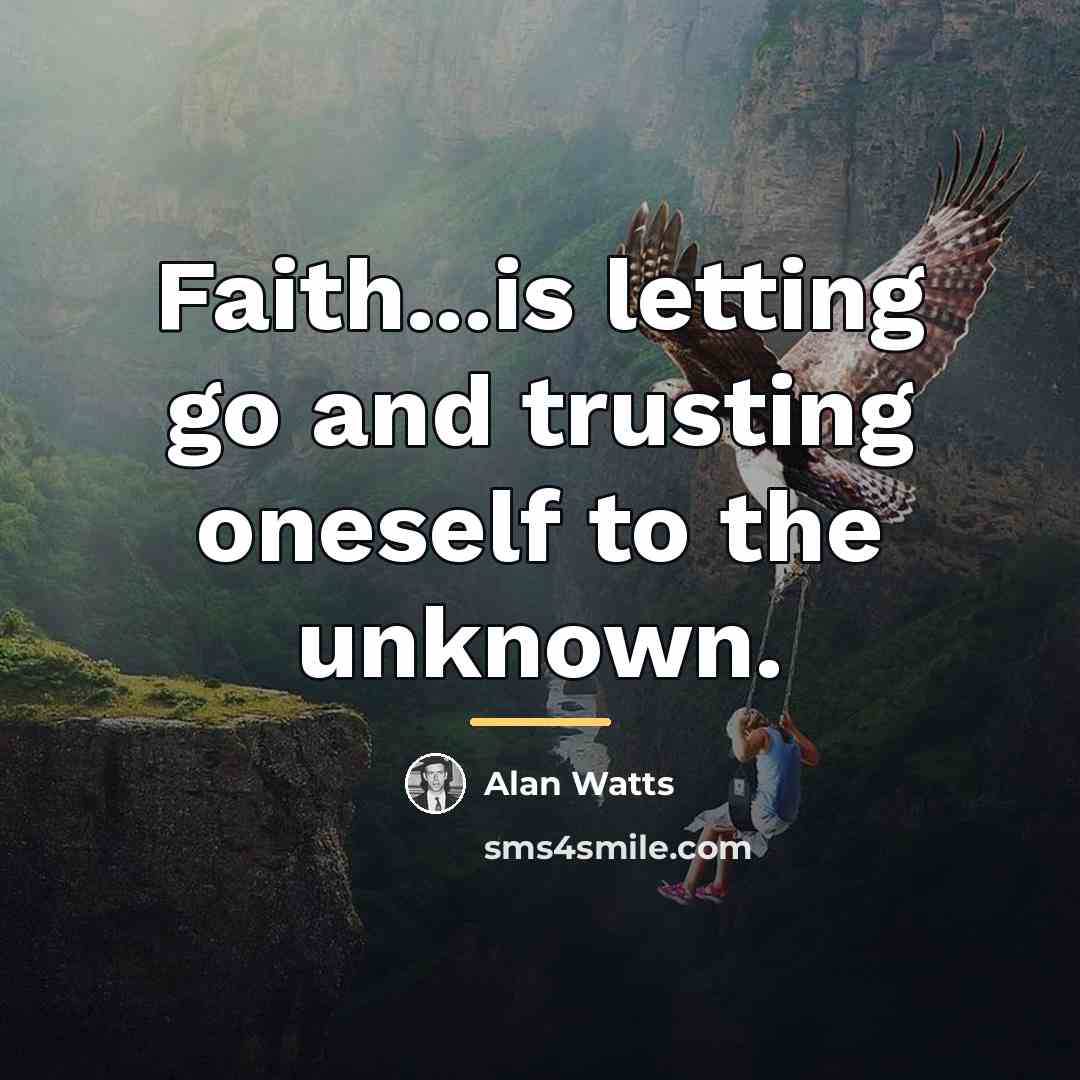 “Faith...is letting go and trusting oneself to the unknown.…” quote by Alan Watts