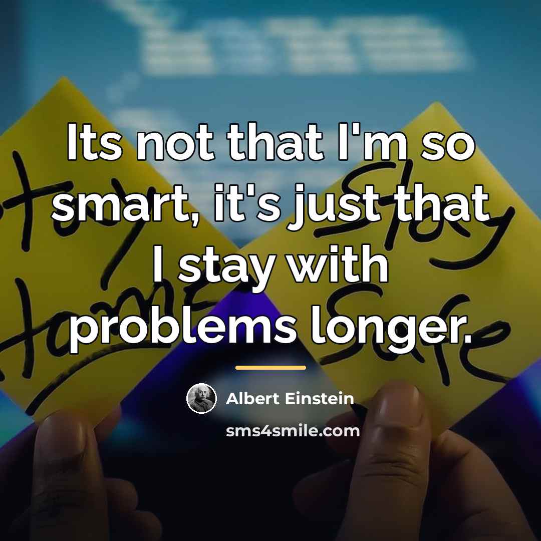 “Its not that I'm so smart, it's just that I…” quote by Albert Einstein