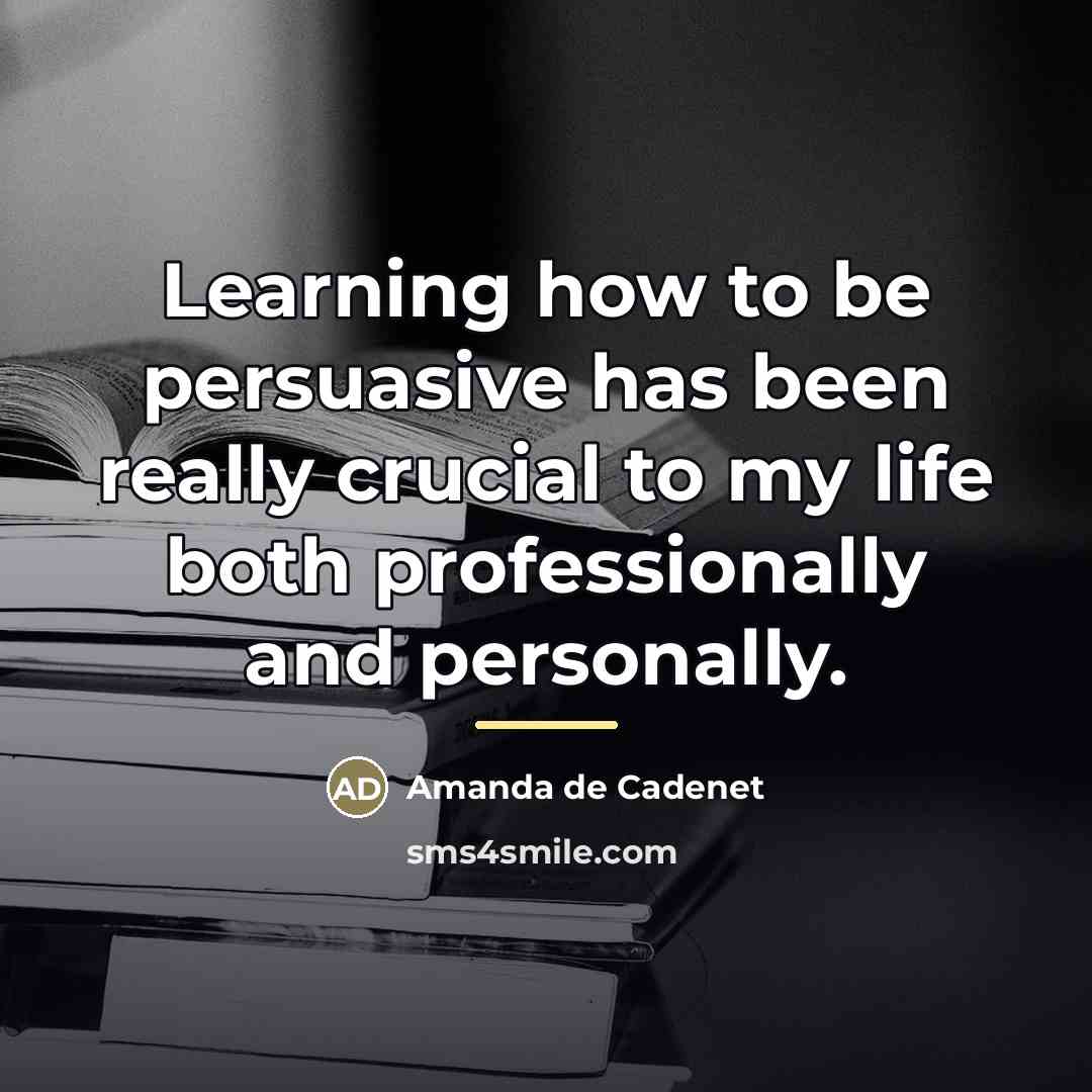 “Learning how to be persuasive has been really crucial to…” quote by Amanda de Cadenet