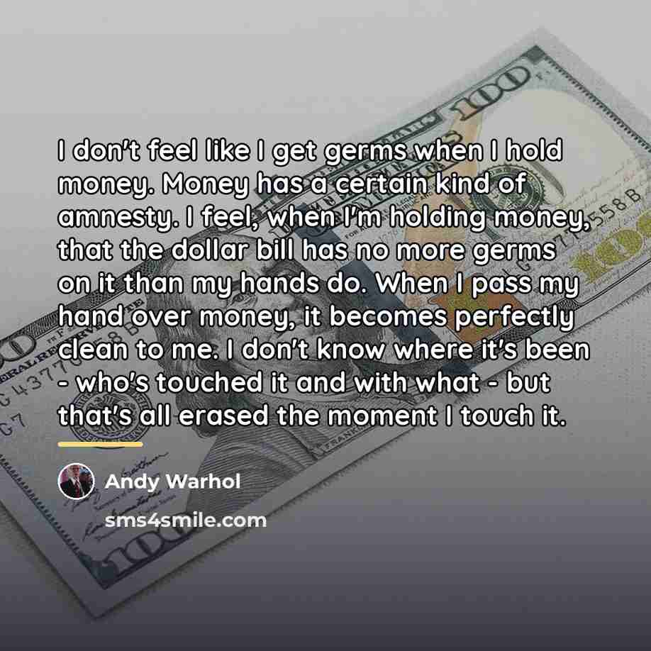 “I don't feel like I get germs when I hold…” quote by Andy Warhol