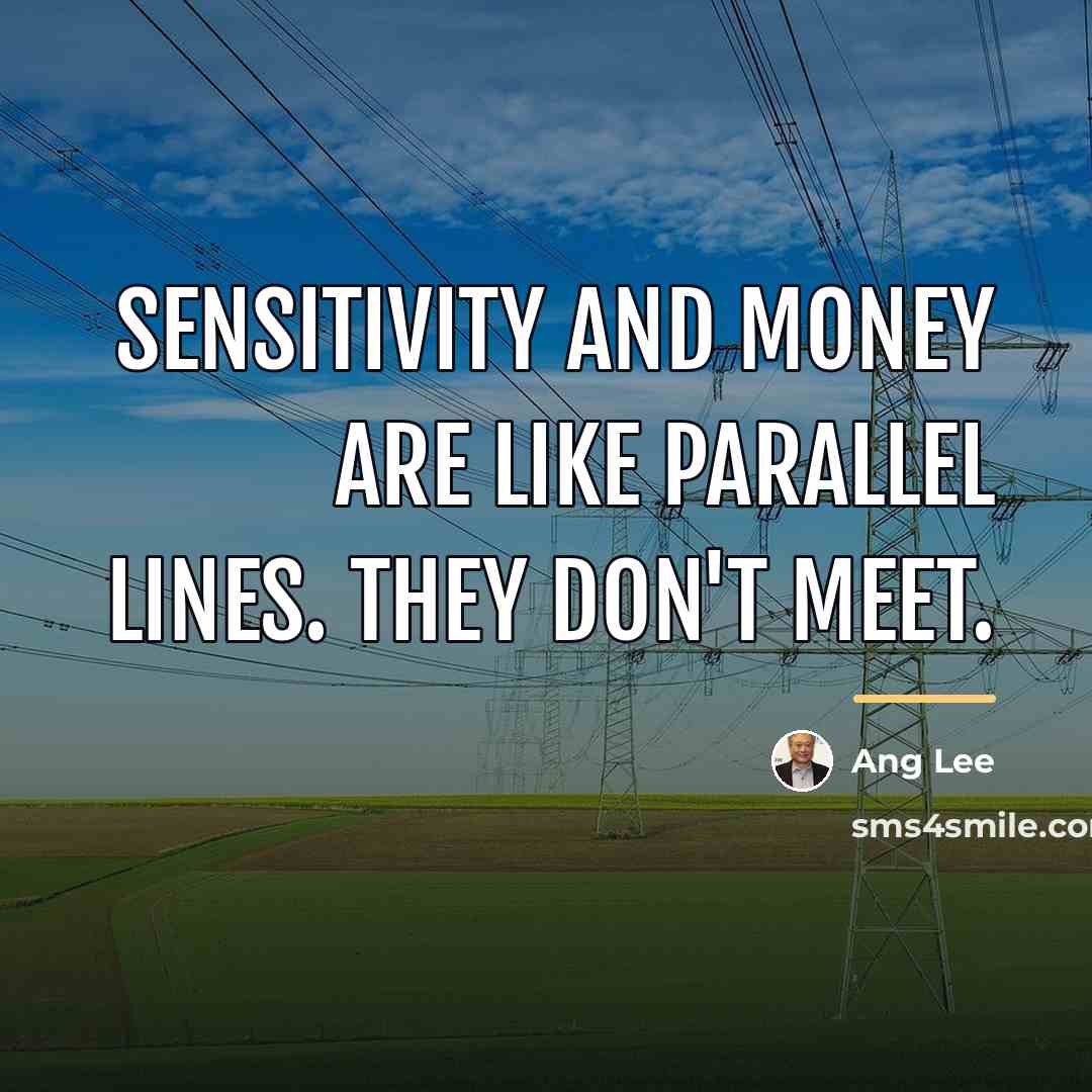 “Sensitivity and money are like parallel lines. They don't meet.…” quote by Ang Lee