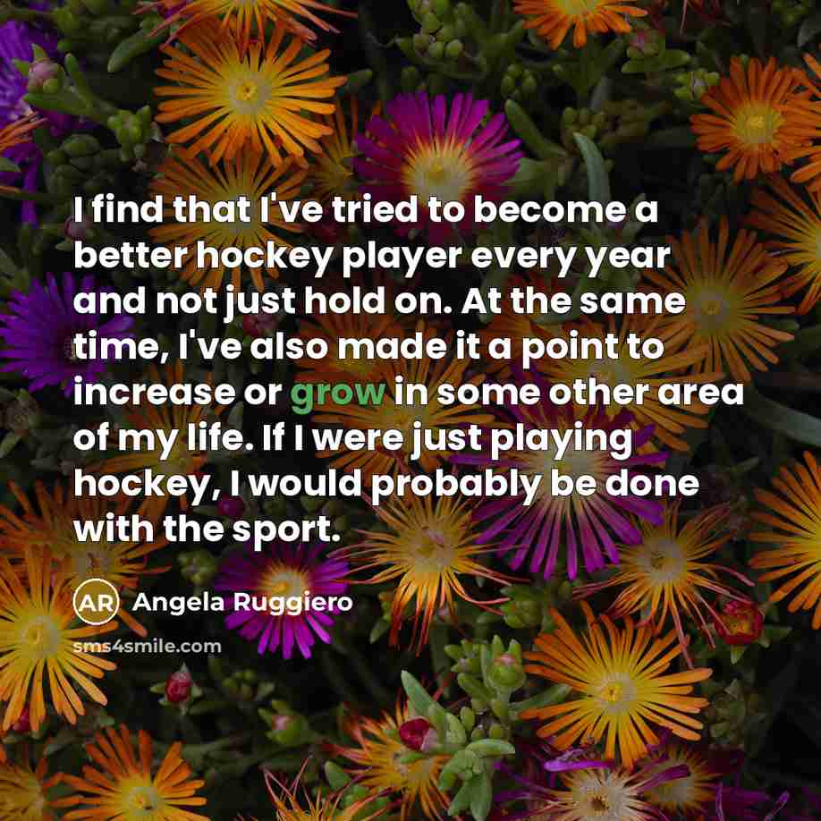 “I find that I've tried to become a better hockey…” quote by Angela Ruggiero