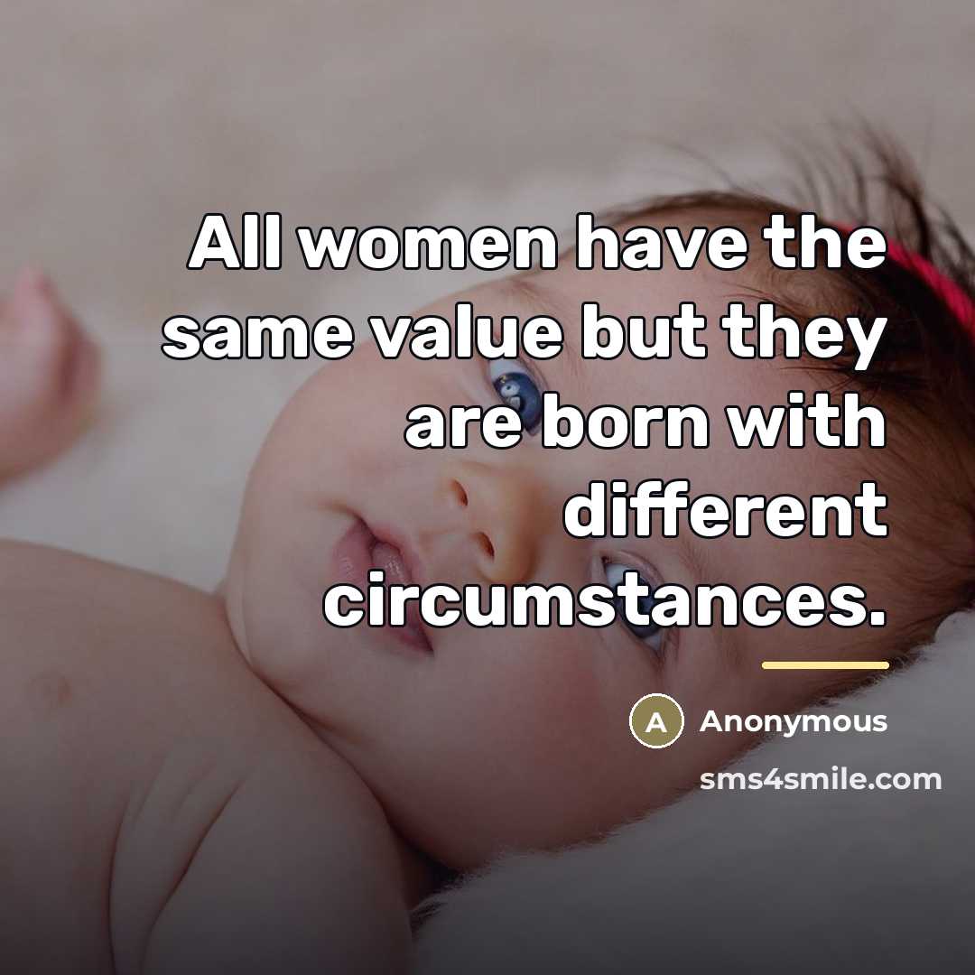 “All women have the same value but they are born…” quote by Anonymous