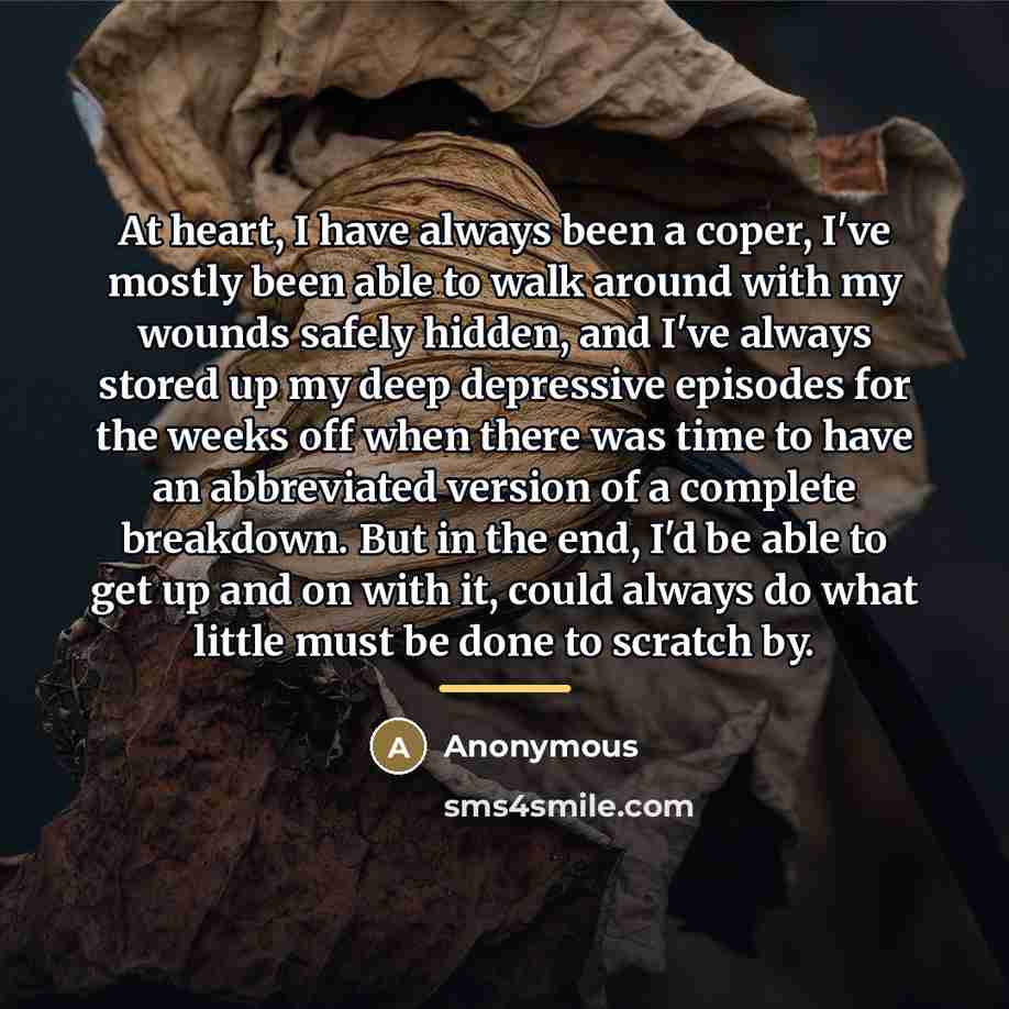 “At heart, I have always been a coper, I've mostly…” quote by Anonymous