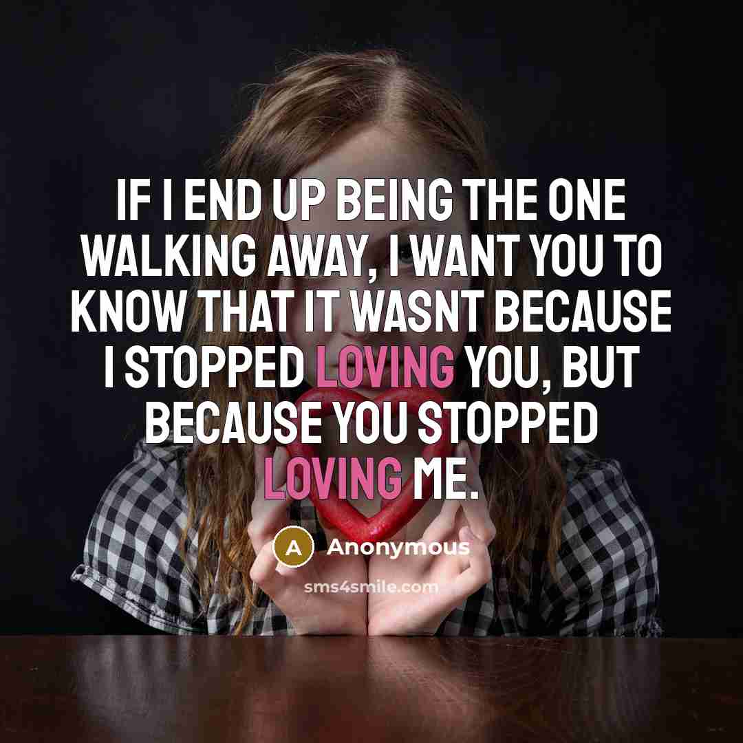 “If I end up being the one walking away, I…” quote by Anonymous