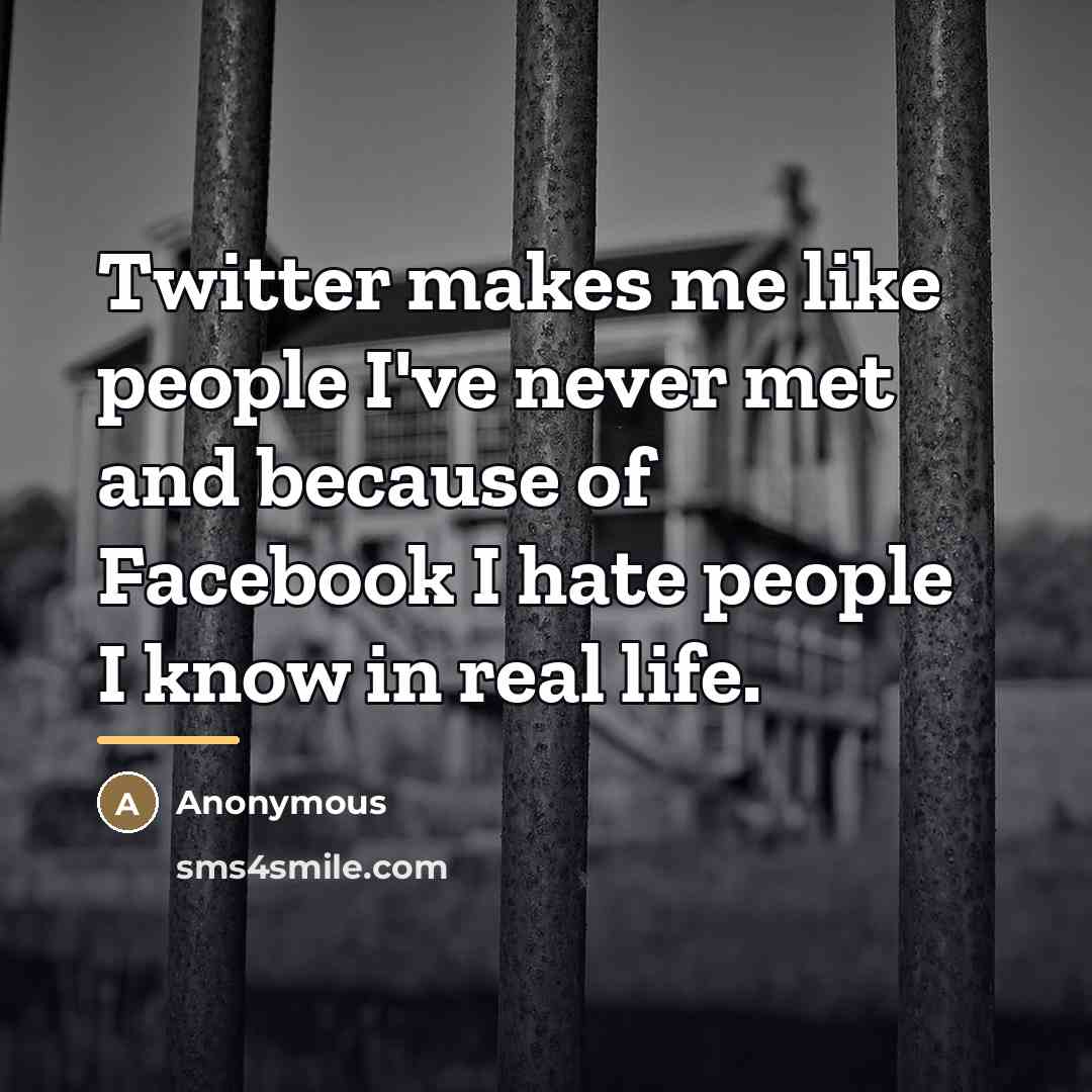 “Twitter makes me like people I've never met and because…” quote by Anonymous
