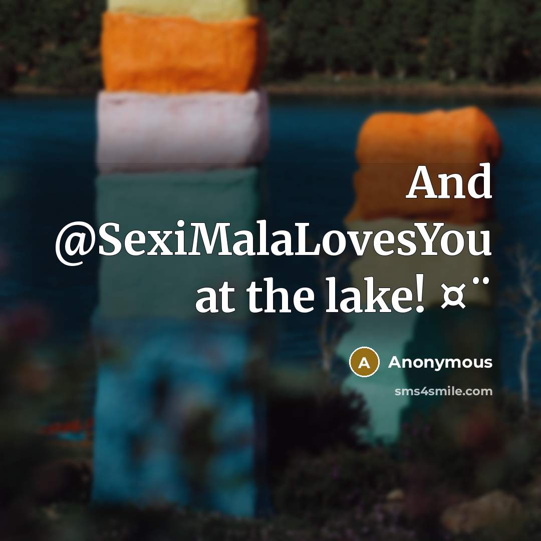“And @SexiMalaLovesYou at the lake! ¤¨” quote by Anonymous