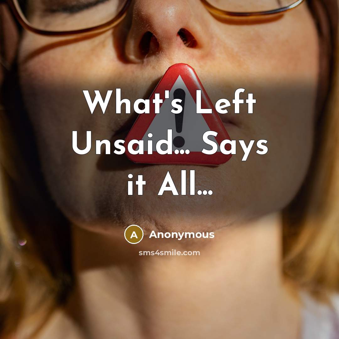 “What's Left Unsaid... Says it All...” quote by Anonymous