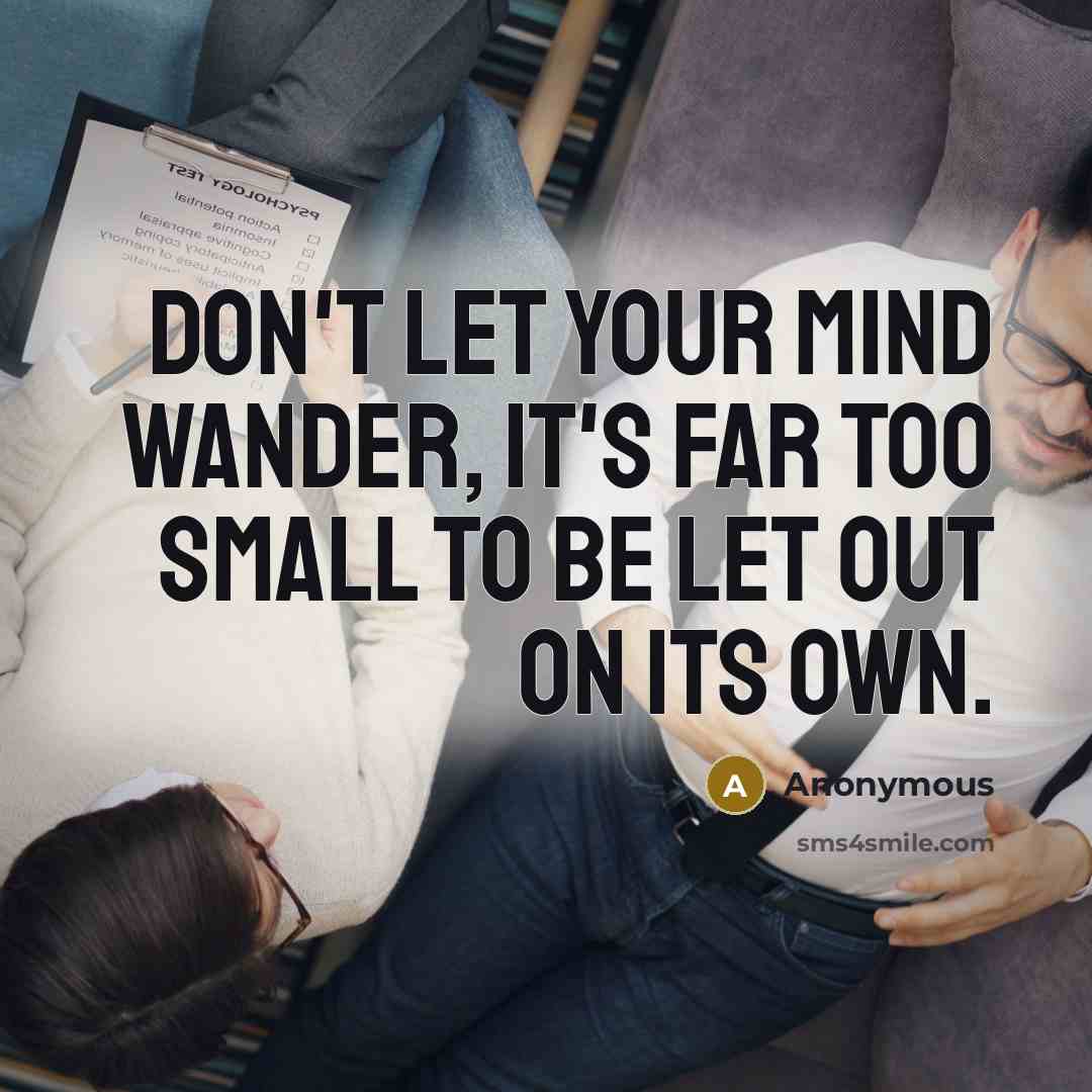 “Don't let your mind wander, it's far too small to…” quote by Anonymous