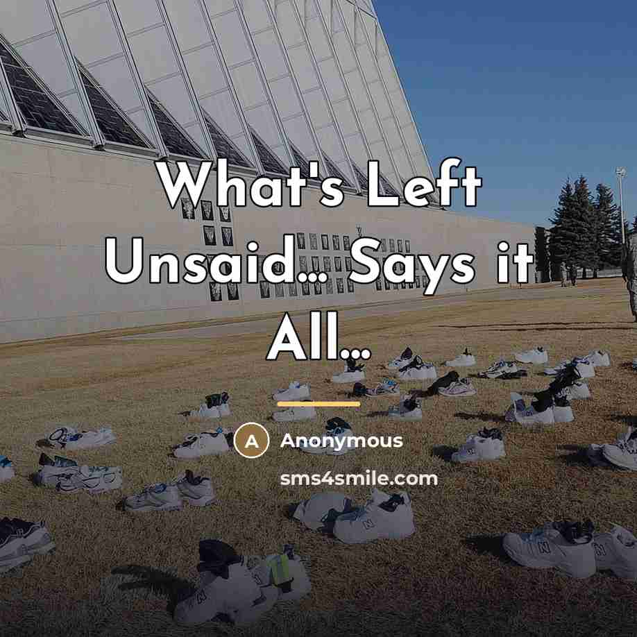 “What's Left Unsaid... Says it All...…” quote by Anonymous