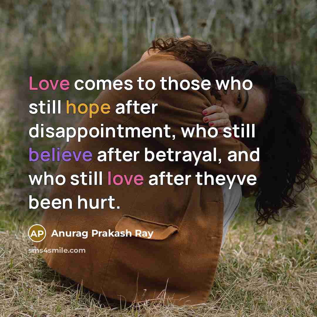 “Love comes to those who still hope after disappointment, who…” quote by Anurag Prakash Ray