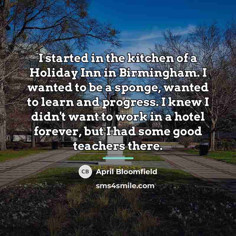 “I started in the kitchen of a Holiday Inn in…” quote by April Bloomfield