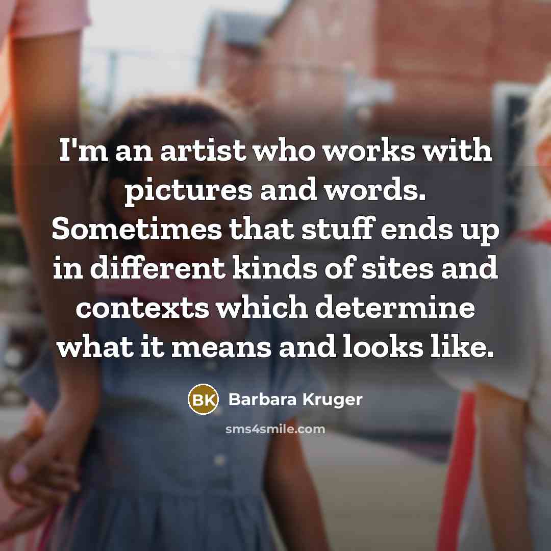 “I'm an artist who works with pictures and words. Sometimes…” quote by Barbara Kruger