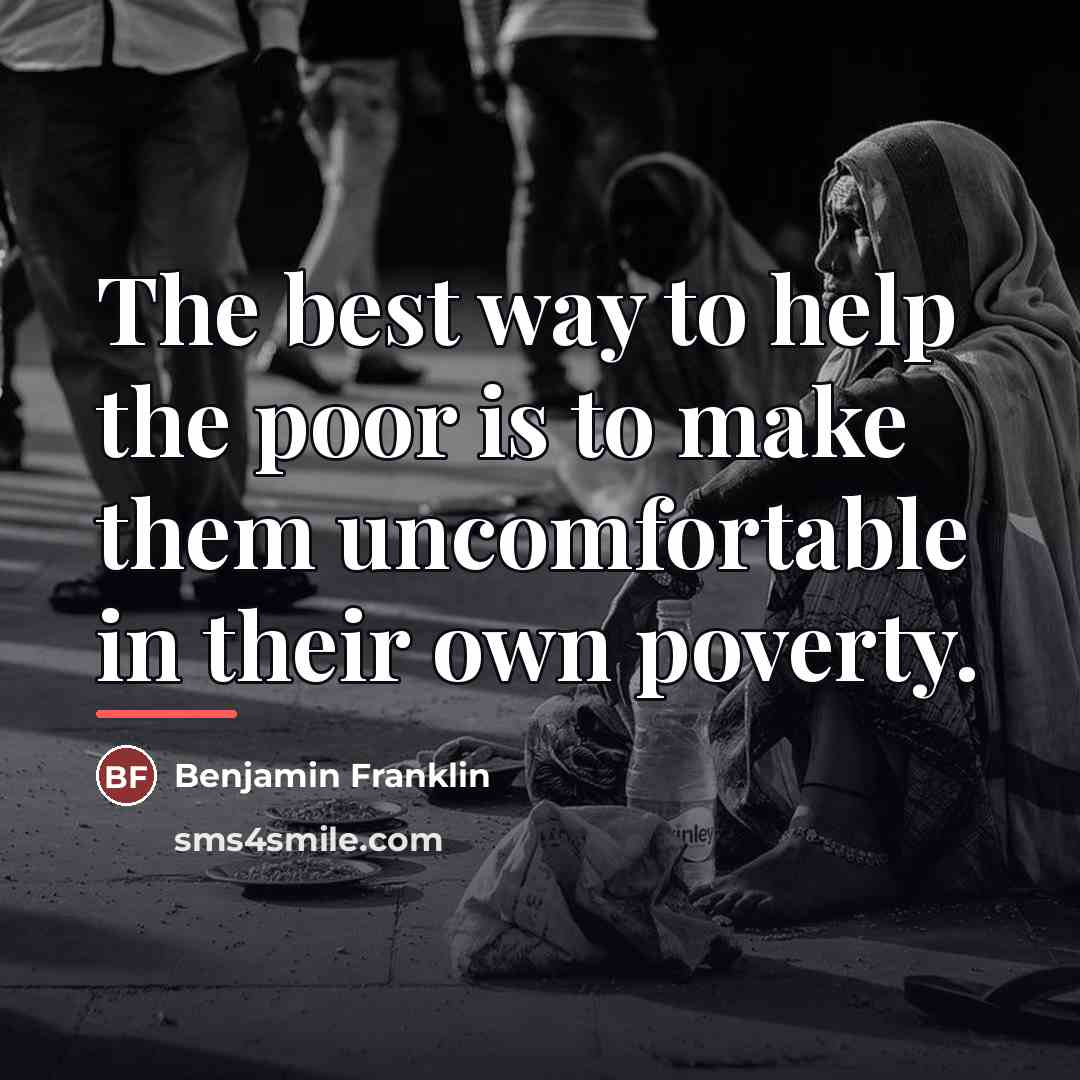 “The best way to help the poor is to make…” quote by Benjamin Franklin
