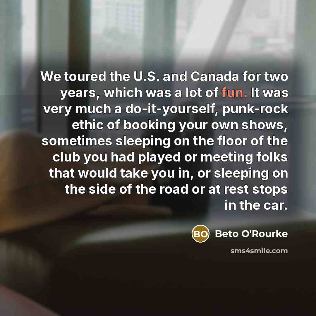 “We toured the U.S. and Canada for two years, which…” quote by Beto O'Rourke
