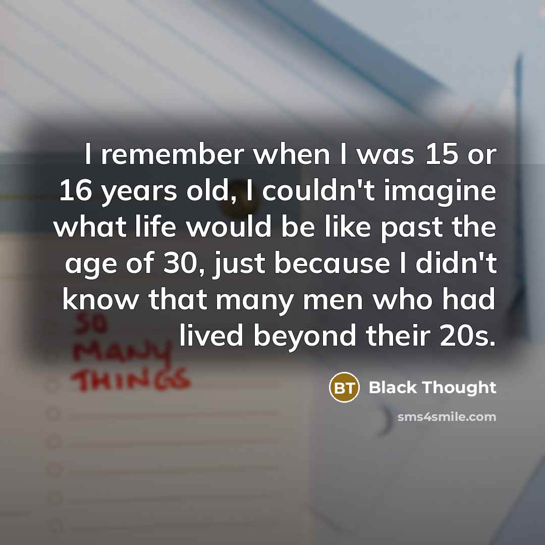 “I remember when I was 15 or 16 years old,…” quote by Black Thought