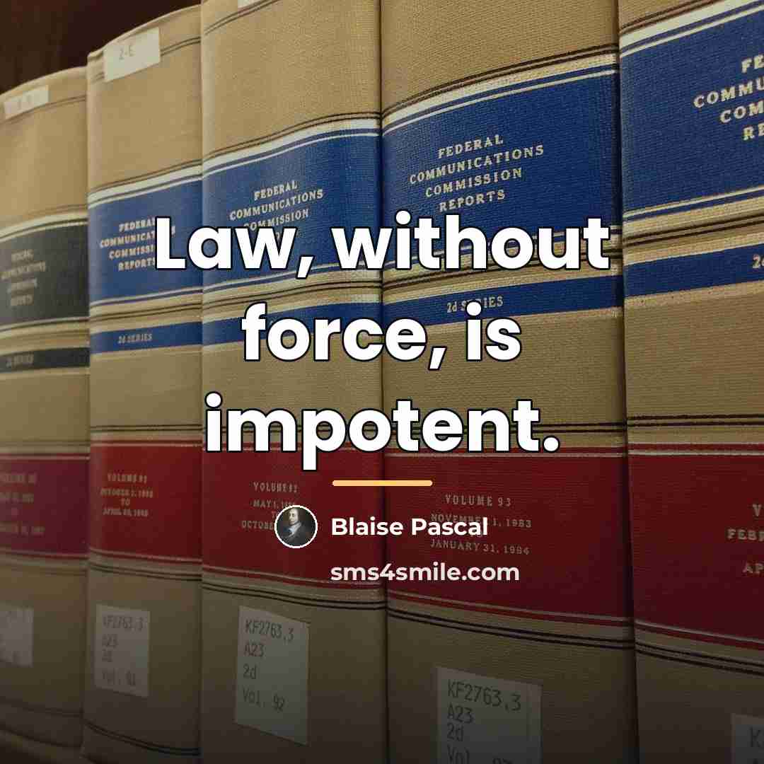 “Law, without force, is impotent.…” quote by Blaise Pascal