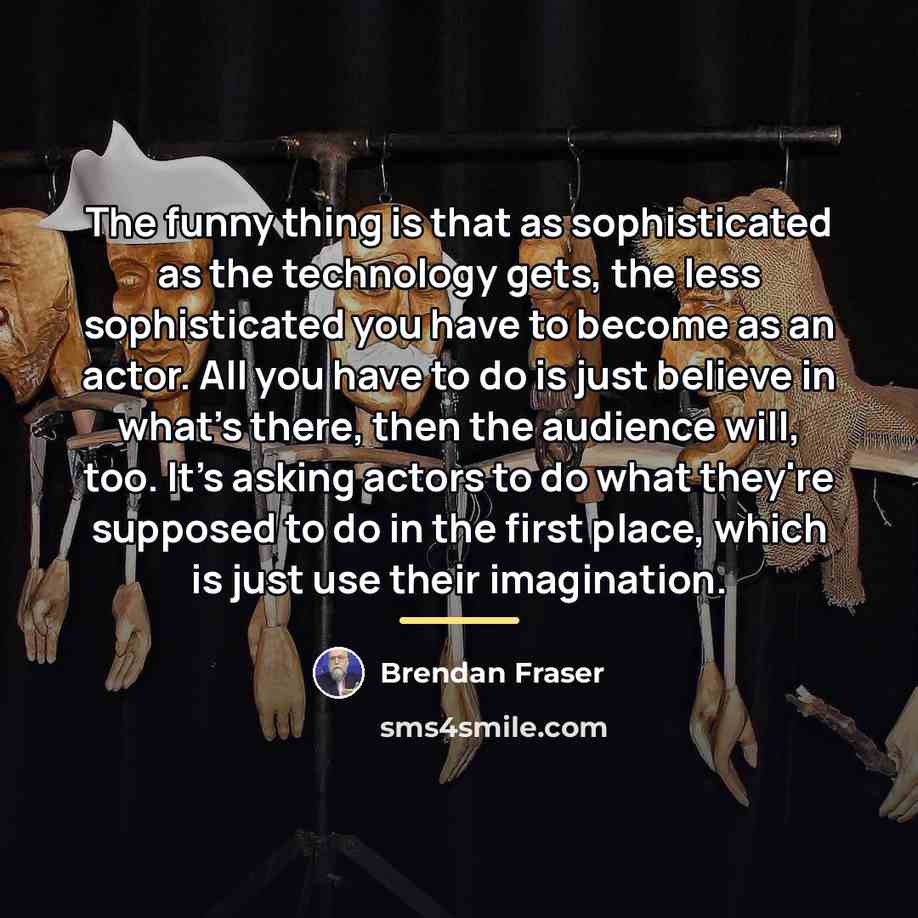 “The funny thing is that as sophisticated as the technology…” quote by Brendan Fraser